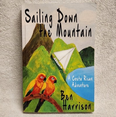 Sailing Down the Mountain a Costa Rican Adventure by Ben Harrison 2020 Paperback