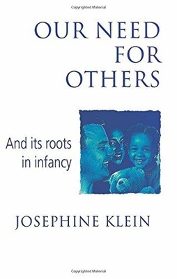 Our Needs for Others and Its Roots in Infancy by Klein, Josephine 0415058791