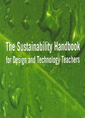 The Sustainability Handbook for Design & Technology Teachers,Ian