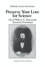 Preserve Your Love for Science : Life of William A. Hammond, American Neurolo...