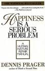 Happiness is a Serious Problem by Dennis Prager (Paperback, 1999)