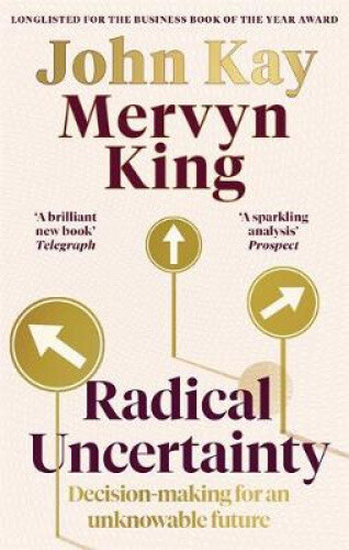 Thumbnail - Radical Uncertainty: Decision-making For An Unknowable Future By King,