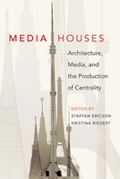 Media Houses | Architecture, Media, And The Production Of Centrality | Buch