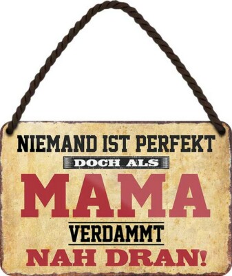 Niemand ist perfekt, doch als Mama 18x12 cm Spruch Blechschild Hängeschild HS109