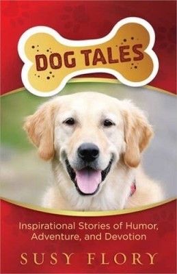 Dog Tales: Inspirational Stories of Humor, Adventure, and Devotion - VERY GOOD