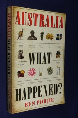 AUSTRALIA WHAT HAPPENED? Ben Pobjie AUSTRALIAN HISTORY Book