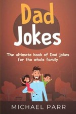 Dad Jokes: The Ultimate Book Of Dad Jokes For The Whole Family
