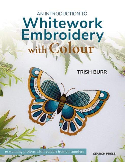 An Introduction to Whitework Embroidery with Colour by Trish ... - - Image 3