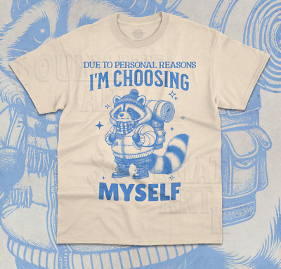 Due To Personal Reasons I'm Choosing Myself T-Shirt Funny Raccoon Hiking Shirt