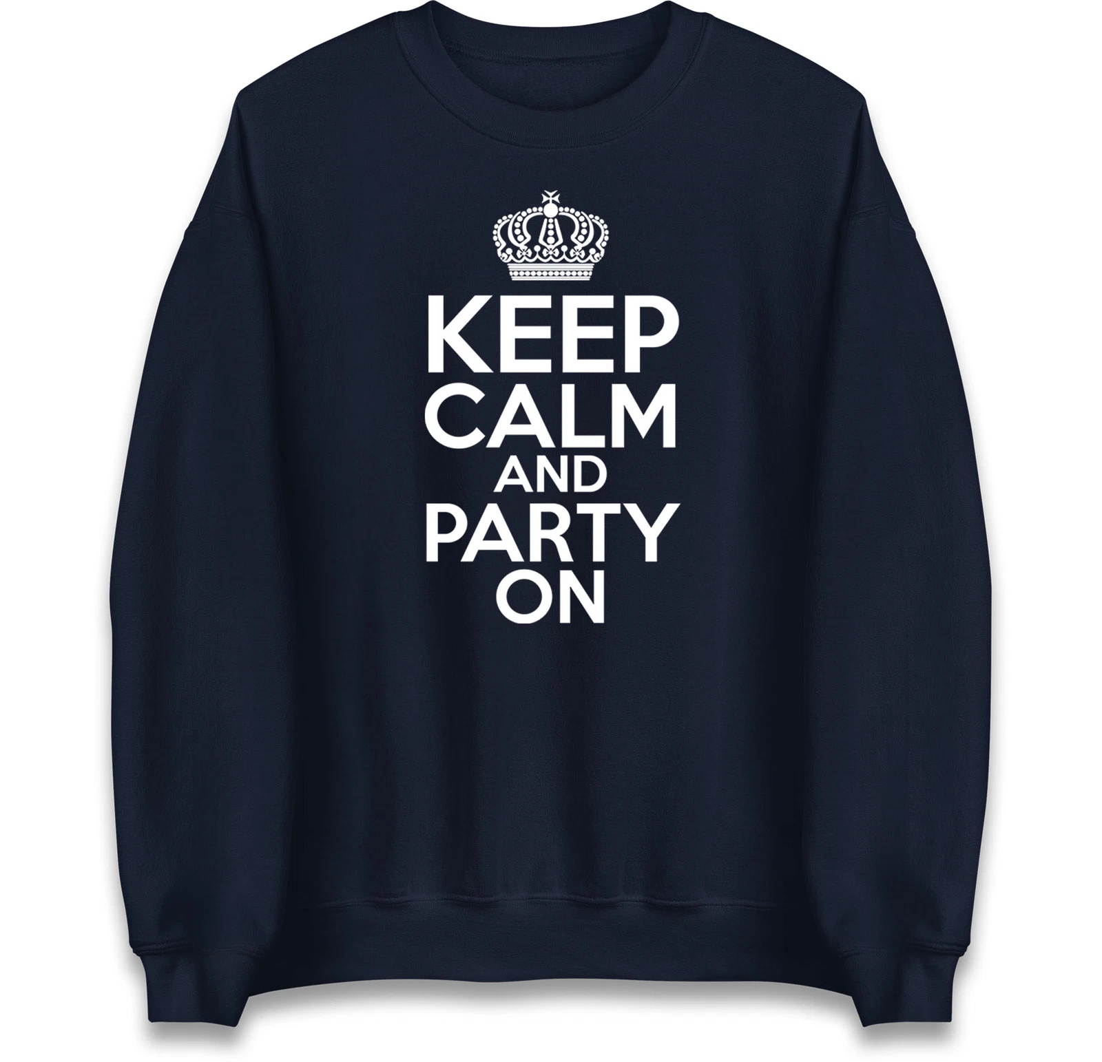 Keep Calm and Party On Sweatshirt, Funny Party Jumper