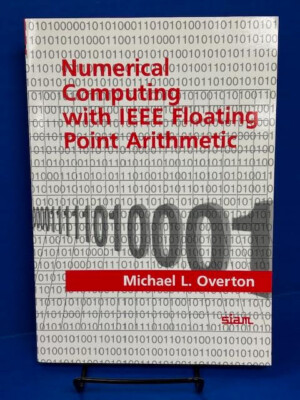NUMERICAL COMPUTING WITH IEEE FLOATING POINT ARITHMETIC BY MICHAEL L. OVERTON-VG