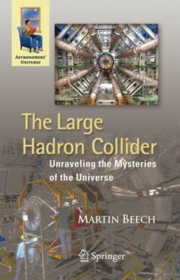 Large Hadron Collider : Unraveling the Mysteries of the Universe, Paperback b...