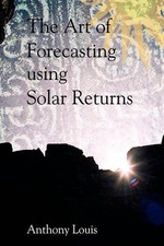 The Art of Forecasting Using Solar Returns by Anthony Louis (English) Paperback