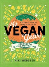 My Vegan Year: The Young Person's Seasonal Guide to Going Vegan by 
