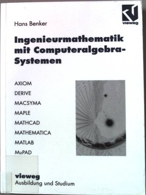 Ingenieurmathematik mit Computeralgebra-Systemen : AXIOM, DERIVE, MACSYMA, MAPLE