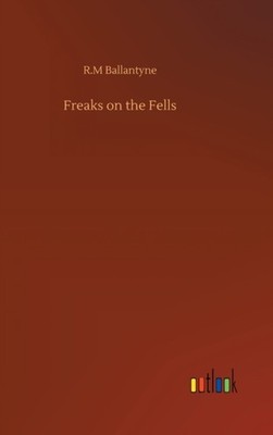 Ballantyne - Freaks on the Fells - New hardback or cased book - 73 - X555z