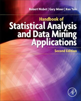 Handbook of Statistical Analysis and Data Mining Applications by Robert Nisbet (