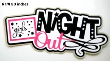 GIRLS NIGHT OUT TITLE EVERYDAY premade paper piecing 3D die cut BY Rhonda