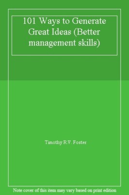 101 Ways to Generate Great Ideas (Better management skills),Timothy R.V. Foster