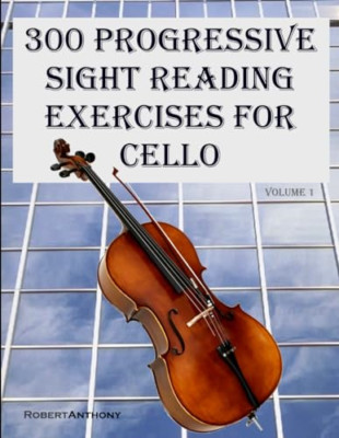 300 Progressive Sight Reading Exercises for Cello -  NEW Robert Anthony 2015