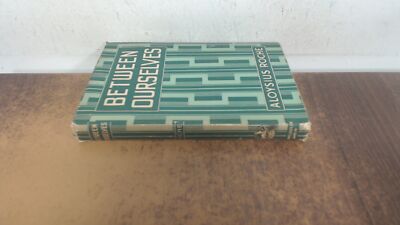 			Between Ourselves, Aloysius Roche, Browne and Nolan Ltd, 1944, Ha		