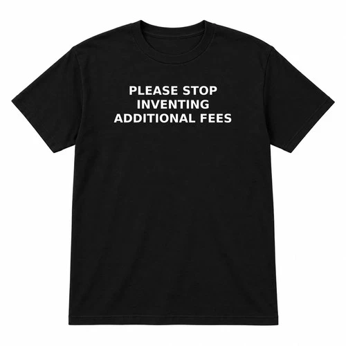 Funny Money T-Shirt Please Stop Inventing Additional Fees Black Unisex S-3XL - product listing photo