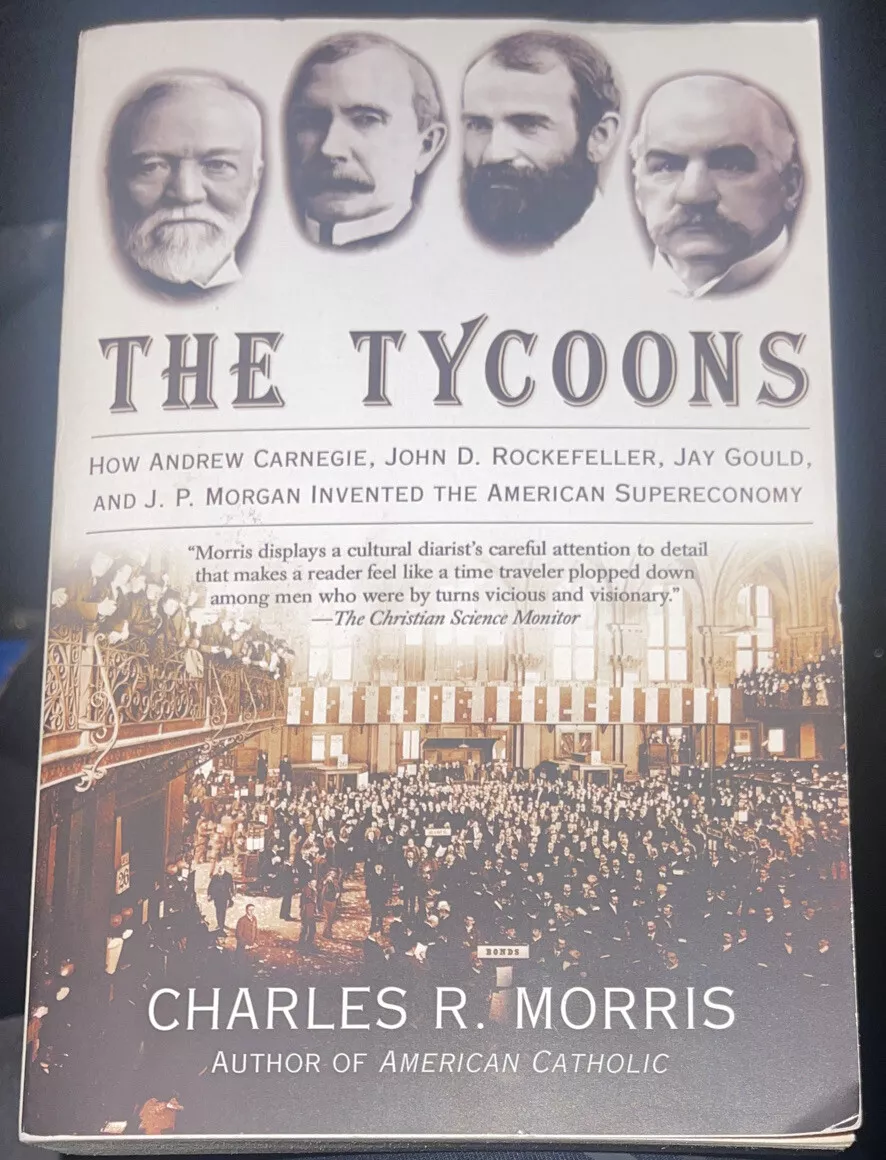 The Tycoons by Charles R. Morris (2006, TRADE PAPERBACK, VERY GOOD)