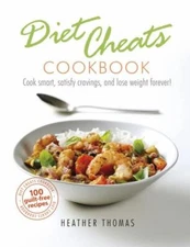 Diet Cheats Cookbook: Cook Smart, Satisfy Cravings, and Lose Weight Forever!