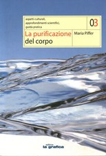 La purificazione del corpo - Maria Piffer (Edizioni La Grafica) [2005]