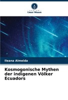 Ileana Almeida | Kosmogonische Mythen Der Indigenen VöLker Ecuadors | Buch