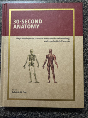 30-Second Anatomy : The 50 Most Important Structures and Systems in the Human...