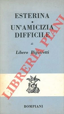 BIGIARETTI Libero - Esterina. Un'amicizia difficile. - Foto 1 di 1