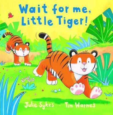 Wait For me Little Tiger by Julie Sykes