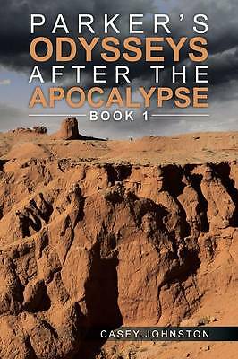Parker's Odysseys After the Apocalypse: Book 1 by Casey Johnston ...