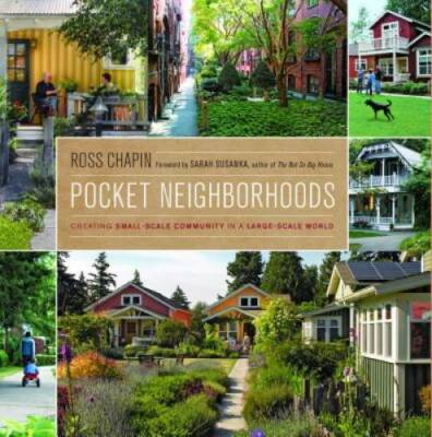 Pocket Neighborhoods: Creating Small-Scale Community in a Large-Scal - GOOD