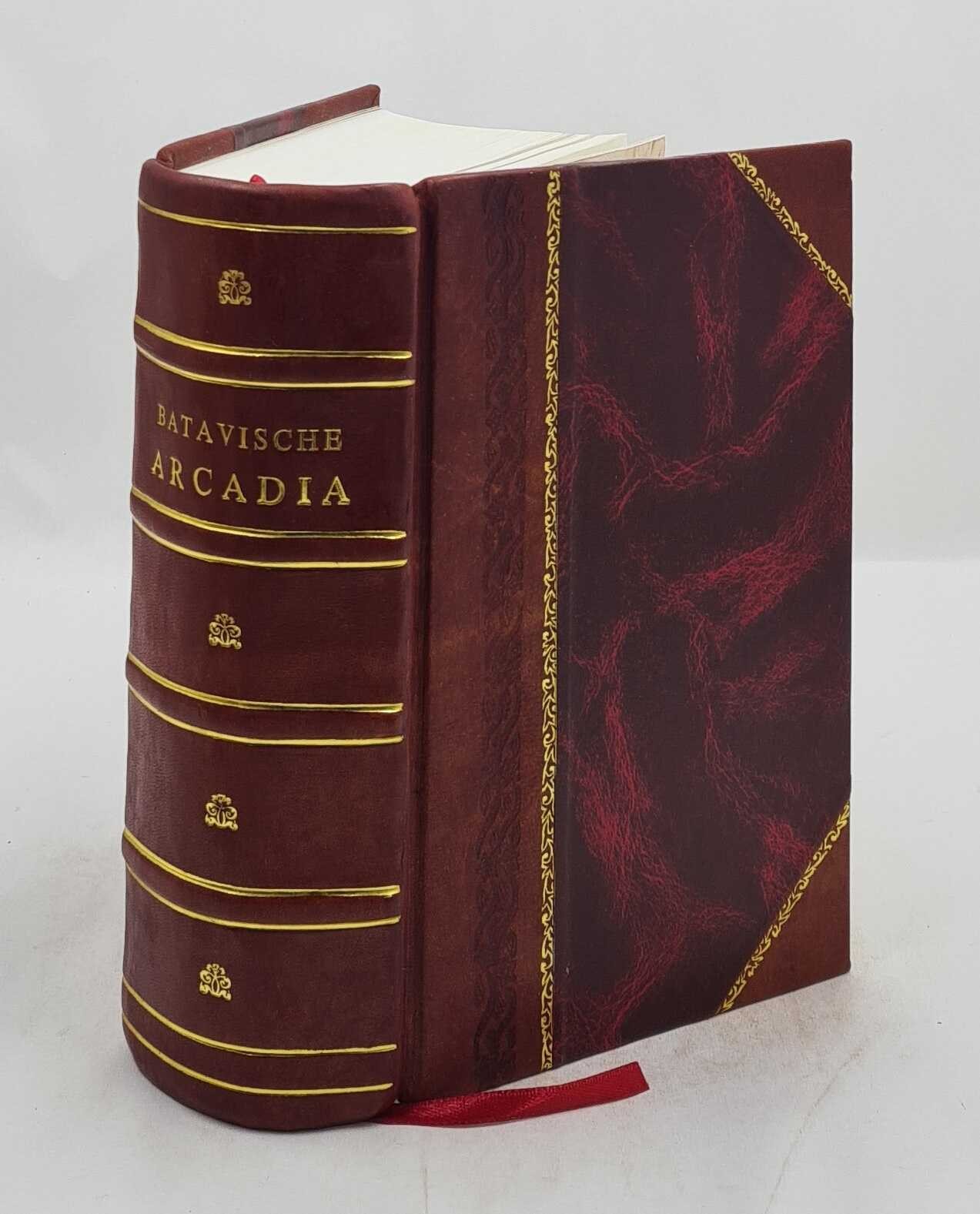 Batavische Arcadia Waer In Under Loof-Werck Van Liefkooseryt Leather Bound Edition