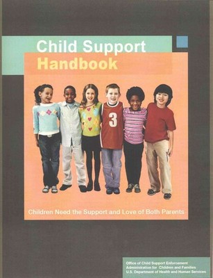 Child Support Handbook: Children Need the Support and Love of Both Parents by Of