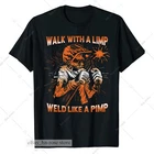 Walk With A Limp Weld Like A Pimp Welding Welder Metal Worker Fabricator T-Shirt