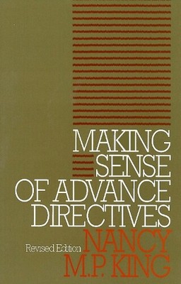 Nancy M.P. King Making Sense of Advance Directives (Paperback)