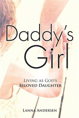Daddy's Girl: Living as God's Beloved Daughter (Paperback or Softback)