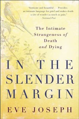 In the Slender Margin: The Intimate Strangeness of Death and Dying, Joseph, Eve,