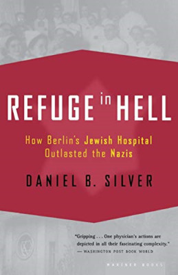 Refuge in Hell: How Berlin's Jewish Hospital Outlasted  - Paperback NEW Silver,