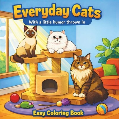 Everyday Cats: With a Little Humor Thrown In | Easy Cute Coloring for All Ages