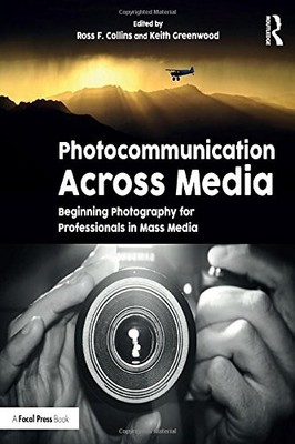 PHOTOCOMMUNICATION ACROSS MEDIA: BEGINNING PHOTOGRAPHY FOR By Ross Collins VG