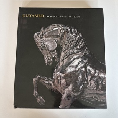 UNTAMED THE ART OF ANTOINE-LOUIS BARYE BY WILLIAM R. JOHNSTON 2006