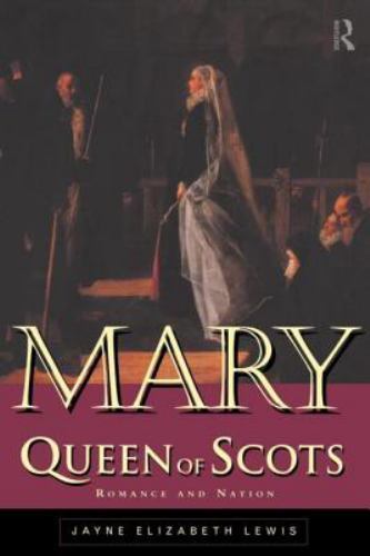 Mary Queen of Scots: Romance and Nation, Lewis, Jayne, Very Good