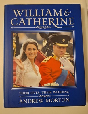 William and Catherine Their Lives, Their Wedding Hardcover Book by Andrew Morton