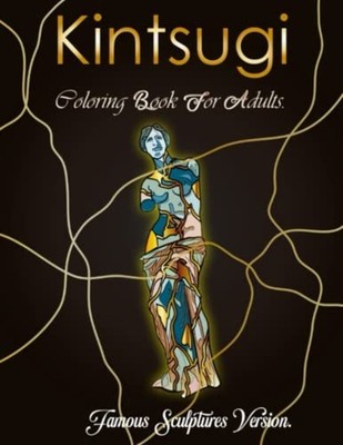 Kintsugi Coloring Book Paint These Famous Sculptures Re -  NEW MIGUEL. KUREI 202