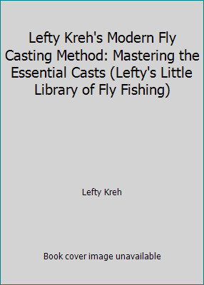 Lefty Kreh's Modern Fly Casting Method: Mastering the Essential Casts...