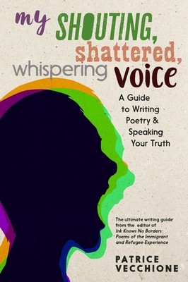 My Shouting, Shattered, Whispering Voice: A Guide to Writing Poetry and Speaking
